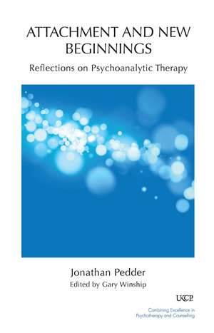 Attachment and New Beginnings: Reflections on Psychoanalytic Therapy de Jonathan Pedder