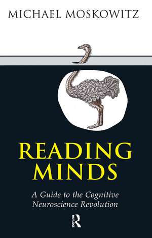 Reading Minds: A Guide to the Cognitive Neuroscience Revolution de Michael A. Moskowitz