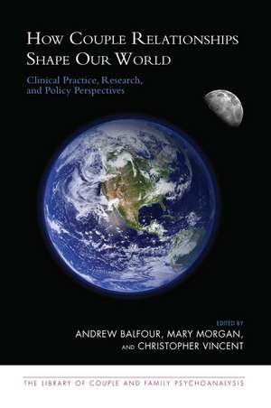 How Couple Relationships Shape our World: Clinical Practice, Research, and Policy Perspectives de Andrew Balfour