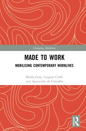 Made To Work: Mobilising Contemporary Worklives de Breda Gray