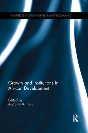 Growth and Institutions in African Development de Augustin K. Fosu