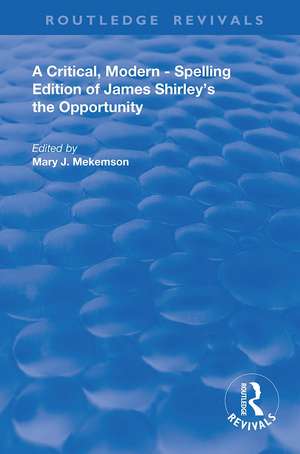 A Critical, Modern-Spelling Edition of James Shirley's The Opportunity de Mary J. Mekemson