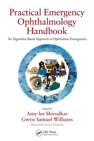 Practical Emergency Ophthalmology Handbook: An Algorithm Based Approach to Ophthalmic Emergencies de Amy-lee Shirodkar