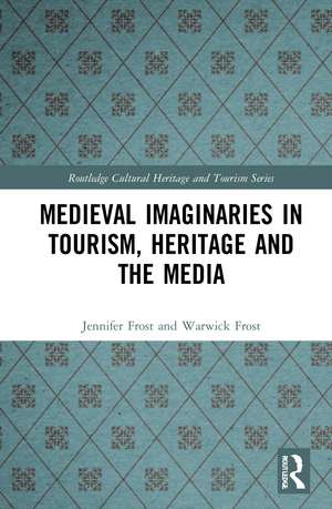 Medieval Imaginaries in Tourism, Heritage and the Media de Jennifer Frost