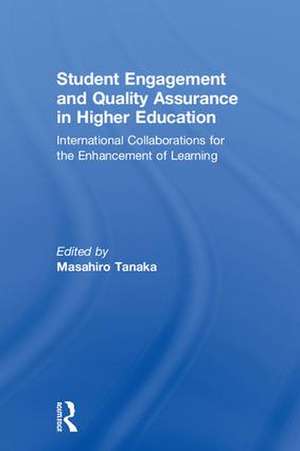 Student Engagement and Quality Assurance in Higher Education: International Collaborations for the Enhancement of Learning de Masahiro Tanaka