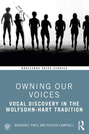 Owning Our Voices: Vocal Discovery in the Wolfsohn-Hart Tradition de Margaret Pikes