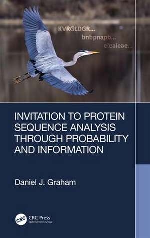 Invitation to Protein Sequence Analysis Through Probability and Information de Daniel Graham