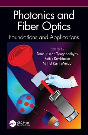 Photonics and Fiber Optics: Foundations and Applications de Tarun Kumar Gangopadhyay