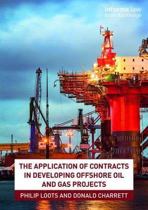 The Application of Contracts in Developing Offshore Oil and Gas Projects de Philip Loots