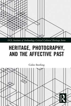 Heritage, Photography, and the Affective Past de Colin Sterling