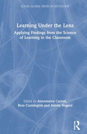 Learning Under the Lens: Applying Findings from the Science of Learning to the Classroom de Annemaree Carroll