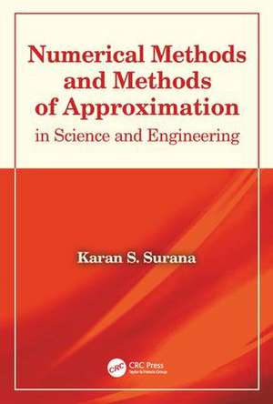 Numerical Methods and Methods of Approximation in Science and Engineering de Karan S. Surana