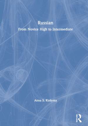 Russian: From Novice High to Intermediate de Anna S. Kudyma