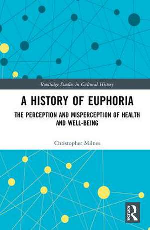 A History of Euphoria: The Perception and Misperception of Health and Well-Being de Christopher Milnes