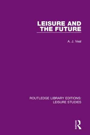 Leisure and the Future de A. J. Veal