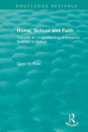 Home, School and Faith: Towards an Understanding of Religious Diversity in School de David W. Rose