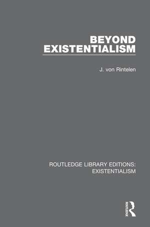 Beyond Existentialism de J. Von Rintelen