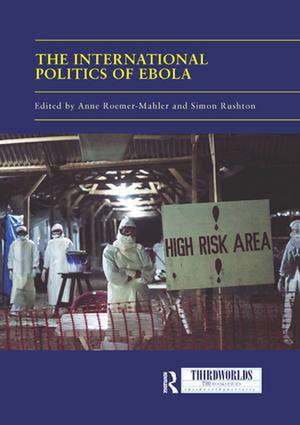 The International Politics of Ebola de Anne Roemer-Mahler