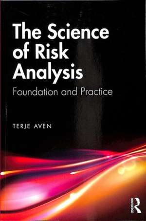 The Science of Risk Analysis: Foundation and Practice de Terje Aven