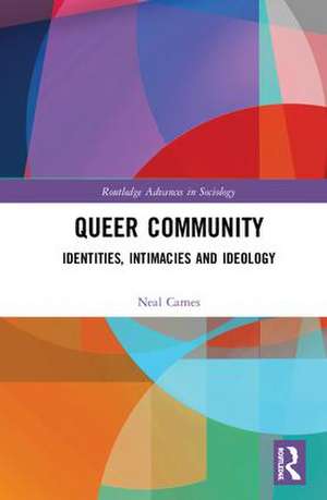 Queer Community: Identities, Intimacies, and Ideology de Neal Carnes