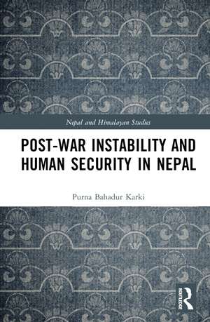 Post-War Instability and Human Security in Nepal de Purna Bahadur Karki