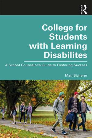 College for Students with Learning Disabilities: A School Counselor’s Guide to Fostering Success de Mati Sicherer