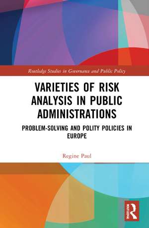 Varieties of Risk Analysis in Public Administrations: Problem-Solving and Polity Policies in Europe de Regine Paul