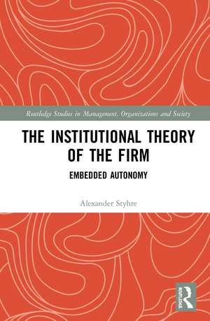 The Institutional Theory of the Firm: Embedded Autonomy de Alexander Styhre