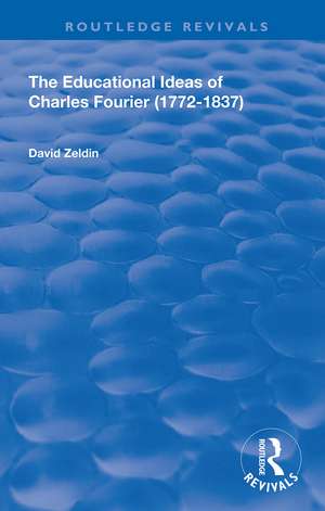 The Educational Ideas of Charles Fourier: 1772-1837 de David Zeldin