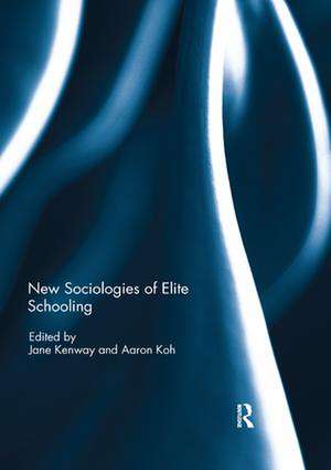 New Sociologies of Elite Schooling de Jane Kenway