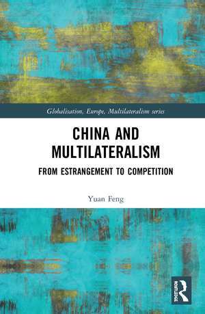 China and Multilateralism: From Estrangement to Competition de Yuan Feng