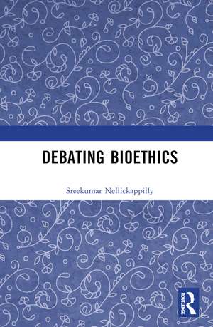 Debating Bioethics de Sreekumar Nellickappilly
