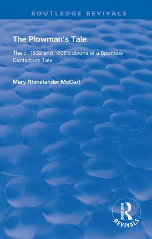 The Plowman's Tale: The c. 1532 and 1606 Editions of a Spurious Canterbury Tale de Mary Rhinelander McCarl