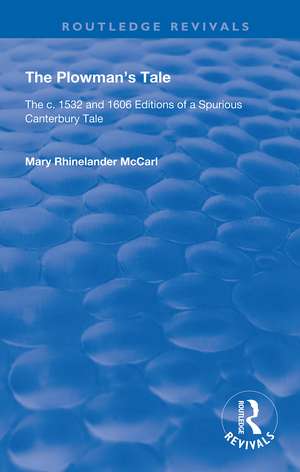 The Plowman's Tale: The c. 1532 and 1606 Editions of a Spurious Canterbury Tale de Mary Rhinelander McCarl