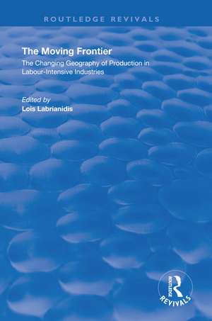 The Moving Frontier: The Changing Geography of Production in Labour-Intensive Industries de Lois Labrianidis