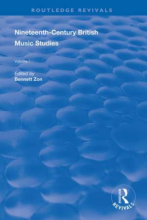 Nineteenth-Century British Music Studies: Volume 1 de Bennett Zon