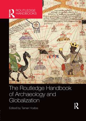 The Routledge Handbook of Archaeology and Globalization de Tamar Hodos