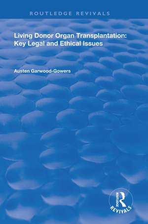 Living Donor Organ Transplantation: Key Legal and Ethical Issues de Austen Garwood-Gowers