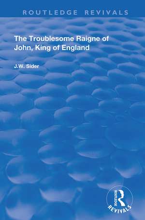 The Troublesome Raigne of John, King of England de J.W. Sider