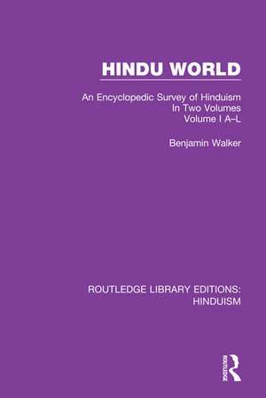 Hindu World: An Encyclopedic Survey of Hinduism. In Two Volumes. Volume I A-L de Benjamin Walker