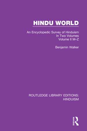 Hindu World: An Encyclopedic Survey of Hinduism. In Two Volumes. Volume II M-Z de Benjamin Walker