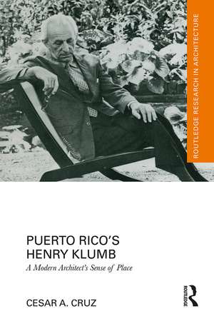 Puerto Rico’s Henry Klumb: A Modern Architect’s Sense of Place de Cesar Cruz