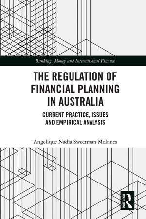 The Regulation of Financial Planning in Australia: Current Practice, Issues and Empirical Analysis de Angelique Nadia Sweetman McInnes