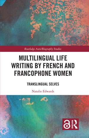 Multilingual Life Writing by French and Francophone Women: Translingual Selves de Natalie Edwards