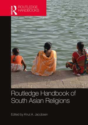 Routledge Handbook of South Asian Religions de Knut A. Jacobsen