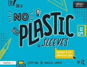 No Plastic Sleeves: The Complete Portfolio and Self-Promotion Guide de Larry Volk