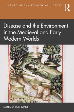 Disease and the Environment in the Medieval and Early Modern Worlds de Lori Jones