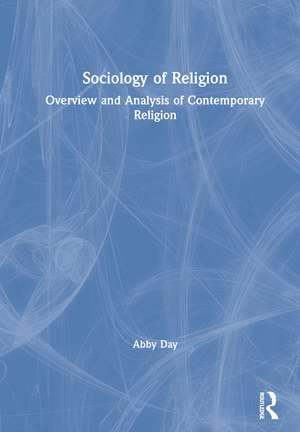 Sociology of Religion: Overview and Analysis of Contemporary Religion de Abby Day