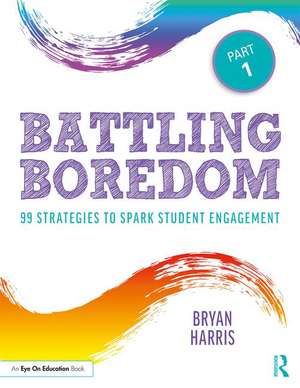 Battling Boredom, Part 1: 99 Strategies to Spark Student Engagement de Bryan Harris