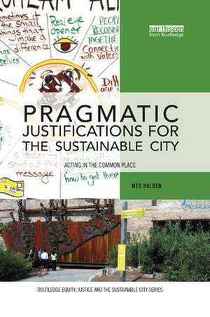 Pragmatic Justifications for the Sustainable City: Acting in the common place de Meg Holden